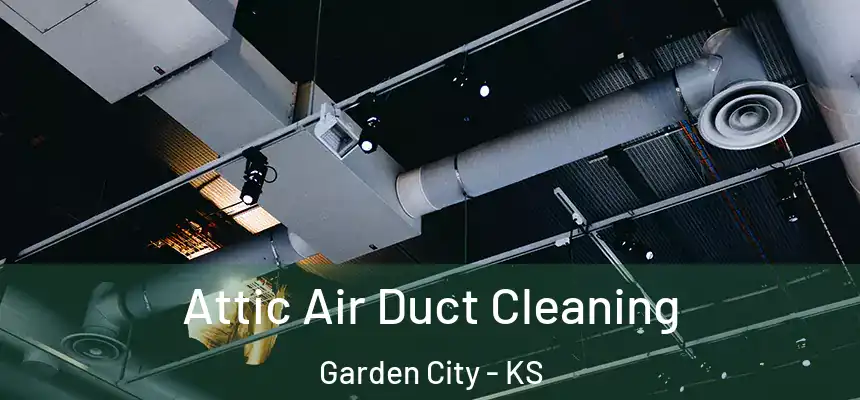  Attic Air Duct Cleaning Garden City - KS