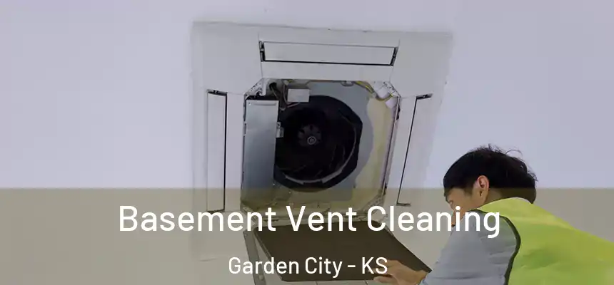 Basement Vent Cleaning Garden City - KS