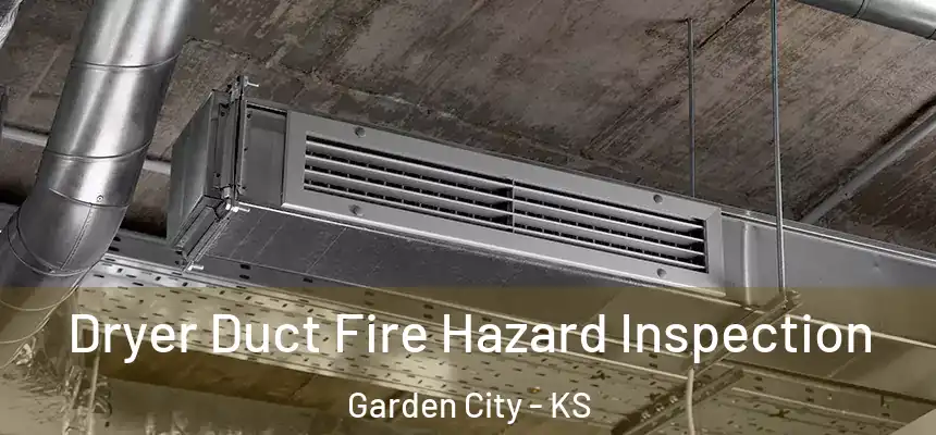  Dryer Duct Fire Hazard Inspection Garden City - KS