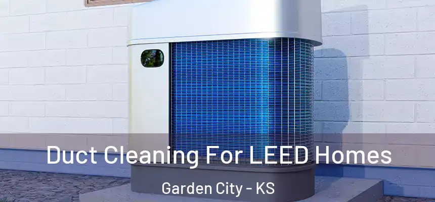  Duct Cleaning For LEED Homes Garden City - KS