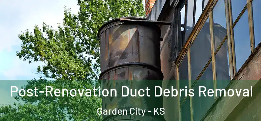  Post-Renovation Duct Debris Removal Garden City - KS
