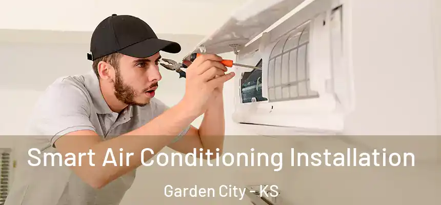  Smart Air Conditioning Installation Garden City - KS