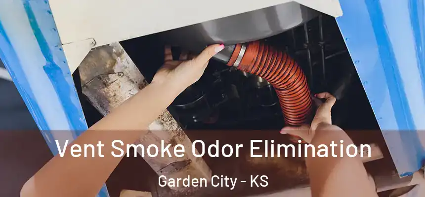  Vent Smoke Odor Elimination Garden City - KS